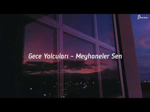 Gece Yolcuları - Meyhaneler Sen (Şarkı Sözleri)