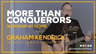 More Than Conquerors - Graham Kendrick - Worship at Home