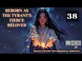 Reborn as the Tyrant's Fierce Beloved   Episode 38 Audio   Romance Rendezvous Audiobook