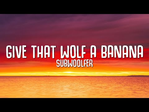 Subwoolfer - Give That Wolf A Banana (Lyrics)