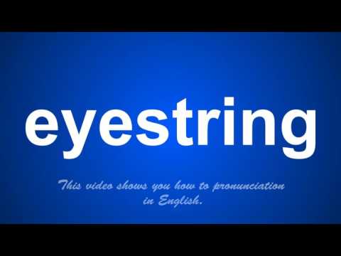 the correct pronunciation of eyestring in English.