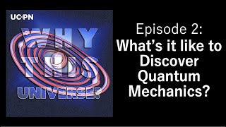 2 - What's It Like to Discover Quantum Mechanics? | Why This Universe