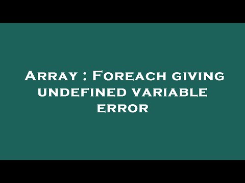 Array Foreach Giving Undefined Variable Error