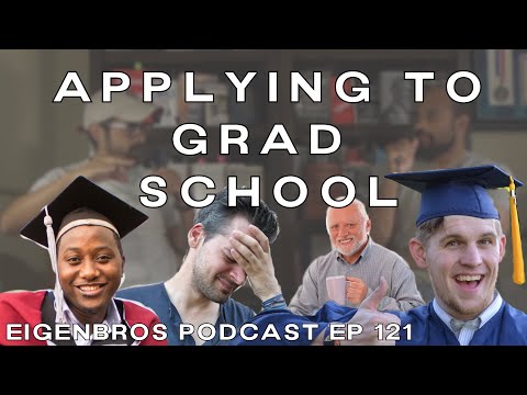 Eigenbros ep 121 - Applying to Grad School (for Scientists)