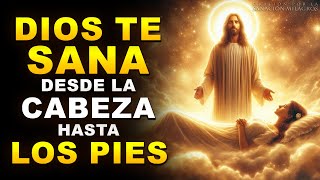 DIOS TE SANA DESDE LA CABEZA HASTA LOS PIES | ORACIÓN DE SANACIÓN MILAGROSA QUE ACTÚA AL INSTANTE