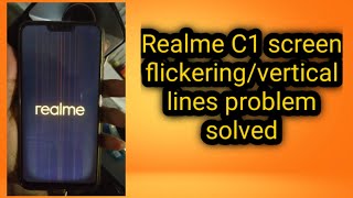 How to fix Realme  C1 screen flickering / vertical lines problem