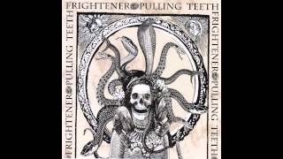 Pulling Teeth/Frightener-Split 7