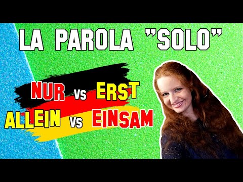 Lezione Tedesco 78 | La parola SOLO in tedesco: NUR vs ERST e ALLEIN vs EINSAM
