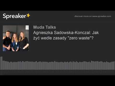 Agnieszka Sadowska-Konczal: Jak żyć wedle zasady "zero waste"? (part 1 of 3)