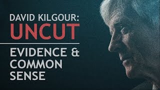 David Kilgour: Uncut - Evidence and Common Sense