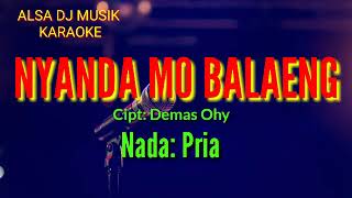 Download lagu KARAOKE// NYANDA MO BALAENG//Cipt: Demas Ohy//Nada : Pria mp3