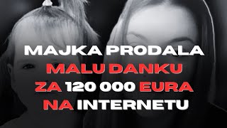 MAJKA PRODALA MALU DANKU ZA 120 000 EURA NA INTERNETU?