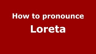 How to pronounce Loreta