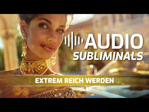 Extrem Reich Werden - Werde zum Magnet für Geld, Wohlstand und unendliche Fülle - Audio Subliminal
