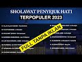 SHOLAWAT PENYEJUK HATI TERPOPULER 2023 SHOLAWAT NABI TERBARU PENENANG PIKIRAN TANPA IKLAN