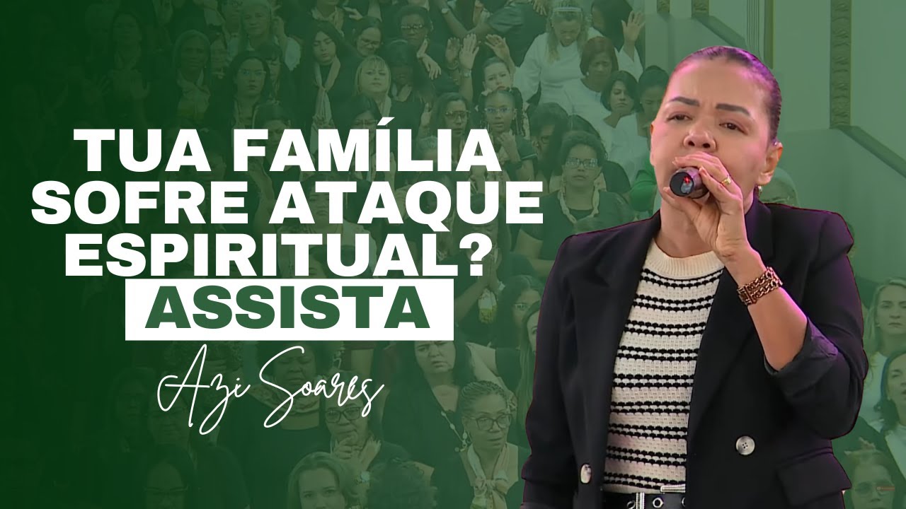 Tua Família Sofre Ataque Espiritual? Assista I Azi Soares