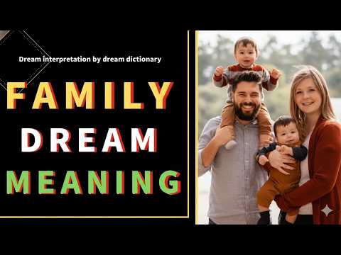 The Meaning of Family Dreams: What Does It Mean to Dream About Your Family? - Dream Interpretation