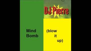 Dj Pierre - Mind Bomb (Blow It Up)