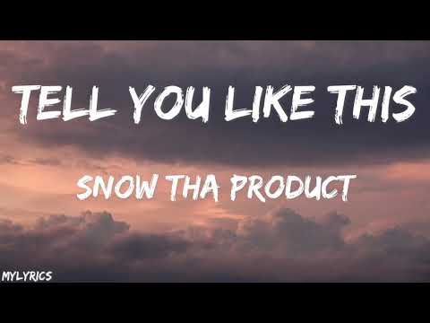 Snow Tha Product - Tell You Like This (Lyrics)