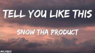 Snow Tha Product - Tell You Like This (Lyrics)