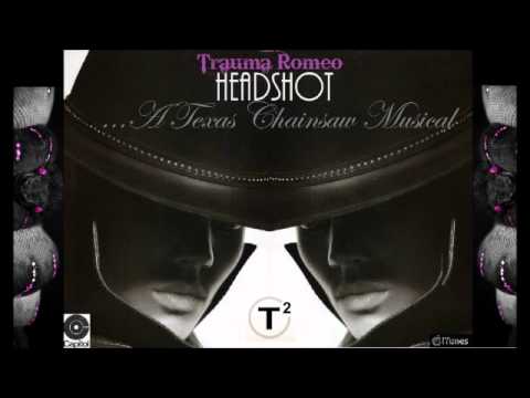 Trauma Romeo "Head Shot (A Texas Chainsaw Musical)"