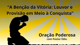 Oração Poderosa com Pastor Édio - 455