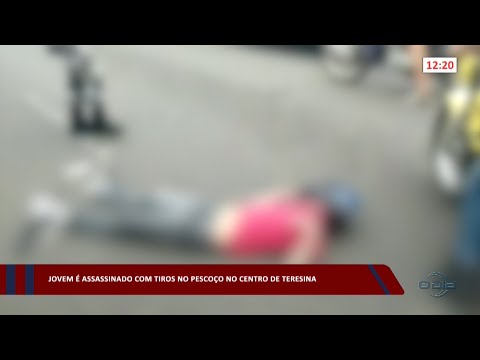 Jovem é assassinado com tiros no pescoço no Centro de Teresina 21 03 2023