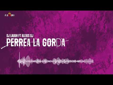 DJ Lauuh ft Alexis DJ   Perrea la Gorda Remixlandia 2016
