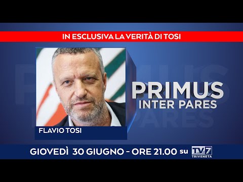 Primus Inter Pares del 30/6/2022 - La verità di Tosi (1 di 2)