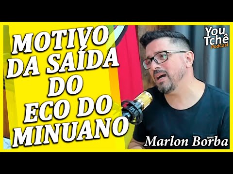MOTIVO DA SAÍDA DO ECO DO MINUANO - MARLON BORBA