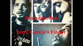 Soundgarden ~ Jerry Garcia's Finger