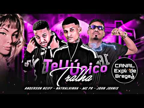 ANDERSON NEIFF, NATRALHINHA, MC PR E JOHN JOHNIS - TEU ÚNICO TRALHA