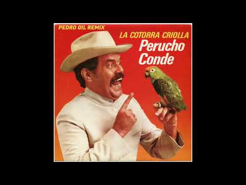 Perucho Conde - La Cotorra Criolla (Pedro Gil Remix)