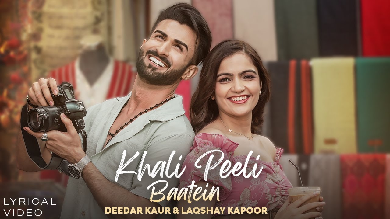 Khali Peeli Baatein Lyrics | Deedar Kaur, Laqshay Kapoor