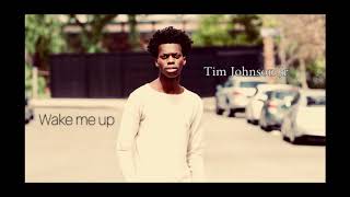 Tim Johnson Jr "Wake Me Up"- Avicii Cover