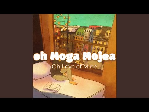 Oh Moga Mojea (Oh Love of Mine)