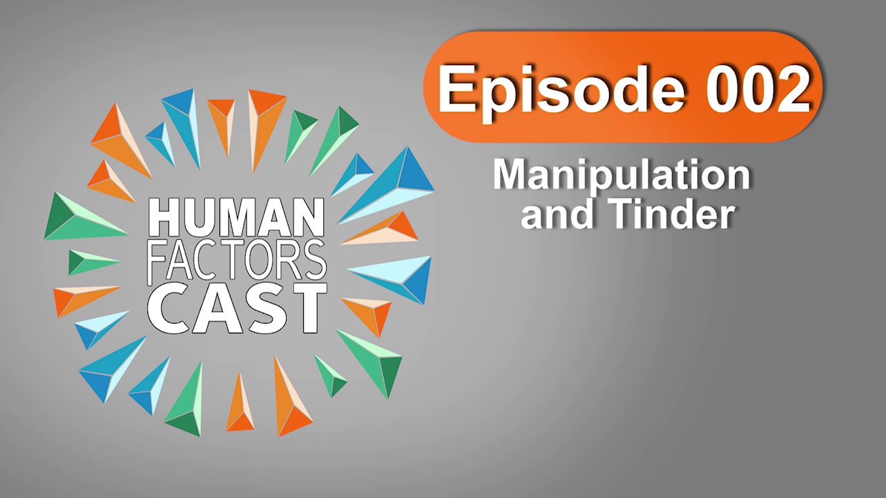 Human Factors Cast E002 - Manipulation and Tinder
