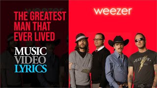 Weezer - The Greatest Man That Ever Lived (Lyrics)