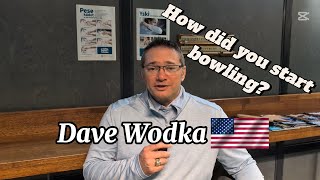Dave Wodka and His STORY, how He got into Bowling!