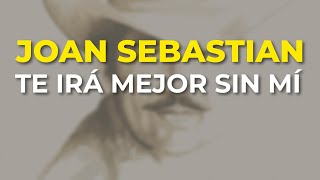 Joan Sebastian - Te Irá Mejor sin Mí (Audio Oficial)
