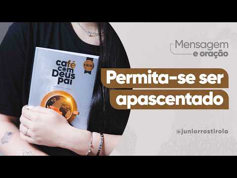 PodCast Café com Deus Pai | Permita-se Ser Apascentado