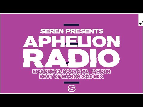 Aphelion Radio 013 - Hour 2 with Seren (April 2, 2020) [2 Hour Best of March Special Studio Mix]