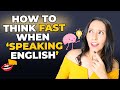 How to THINK Fast When Speaking English? 3 Tips!