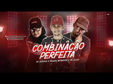 Mc Alberis e Maluco autentico feat mc leleo - combinação perfeita