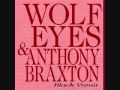 Wolf Eyes & Anthony Braxton--Stabbed In The Face