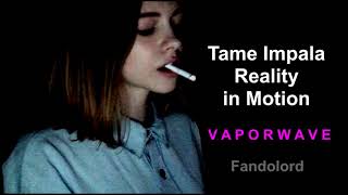VAPORWAVE - Tame Impala - Reality in Motion