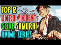Top 12 Adult Ultra Violent Samurai Anime That Have Brilliant Storylines Too Explored