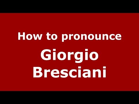 How to pronounce Giorgio Bresciani (Italian/Italy)  - PronounceNames.com
