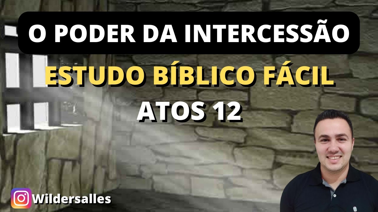 O PODER DA INTERCESSÃO - Estudo Bíblico (Atos 12)