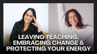 Leaving Teaching, Embracing Change & Protecting Your Energy with Alexa Hirschberg